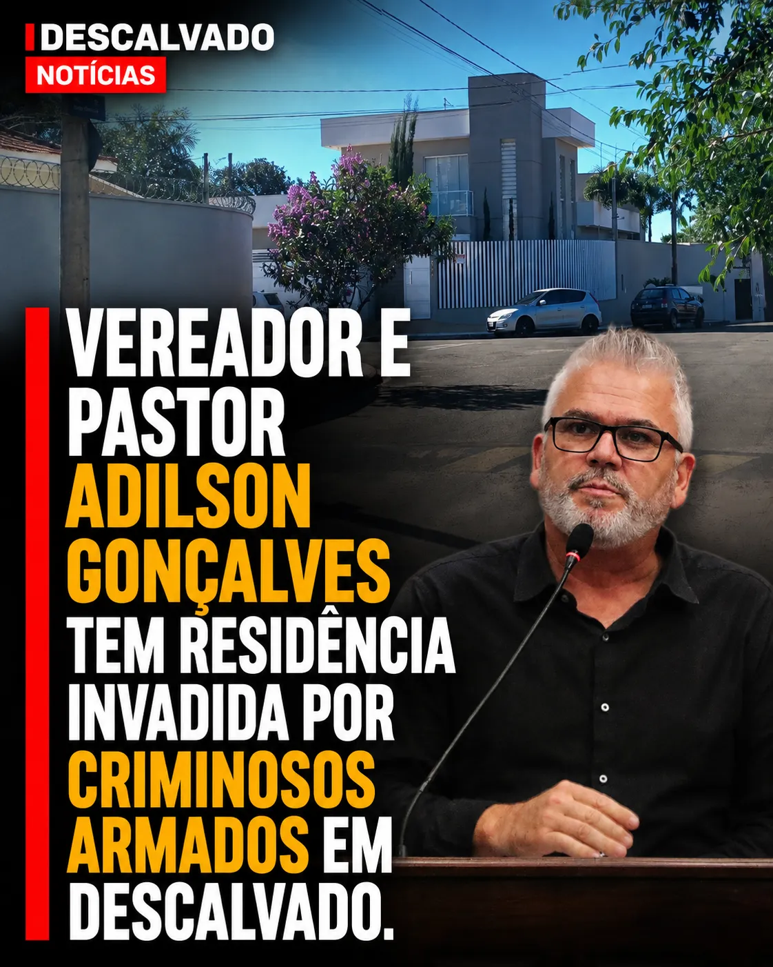 Vereador e pastor Adilson Gonçalves tem residência invadida por criminosos armados em Descalvado
